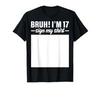 17th Birthday Bruh I'm 17 Year Old Birthday Sign My Shirt T-Shirt