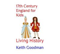 17th Century England for Kids: Living History: 8