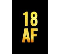 18 AF: 6x9 Lined, 100 Pages, Funny Notebook, Cute Gag Gift for 18th Birthday for teen boys, teen girls, for men, women, daughter, son, girlfriend, boyfriend, best friend, teenagers