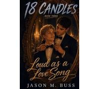 18 CANDLES: Book Three: Loud As A Love Song: 3