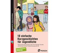 18 einfache Kurzgeschichten für Jugendliche: Spannende Geschichten über Freundschaft, Familie und Schule für den Förderschwerpunkt GE (7. bis 10. Klasse)