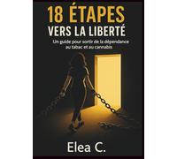 18 étapes vers la liberté: Un guide pour sortir de la dépendance au tabac et au cannabis