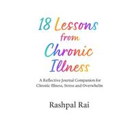18 Lessons From Chronic Illness: A Reflective Journal Companion for Chronic Illness, Stress & Overwhelm