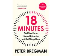 18 Minutes : Find Your Focus, Master Distraction and Get the Right Things Done