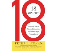 18 Minutes: Find Your Focus, Master Distraction, and Get the Right Things Done