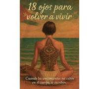 18 ojos para volver a vivir: Cuando los sentimientos no caben en el cuerpo, se escriben.