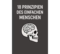 18 Prinzipien des einfachen Menschen: Der unsichtbare Code zwischenmenschlicher Dynamik
