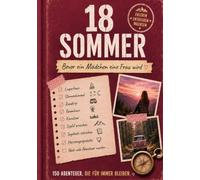18 Sommer bevor ein Mädchen eine Frau wird: 150 Abenteuer & Erinnerungen auf dem Weg ins Erwachsenwerden (18 Sommer - bevor ein Junge ein Mann wird: ... und Erinnerungen für Vater, Mutter und Sohn)