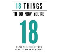 18 Things to do now you're 18: A guided journal of ideas and suggestions to help you plan the most memorable year yet! (Celebration Books)