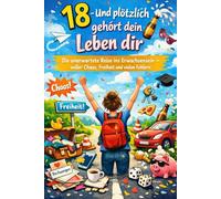 18 - Und plötzlich gehört dein Leben dir: Die unerwartete Reise ins Erwachsensein - voller Chaos, Freiheit und vielen Fehlern.
