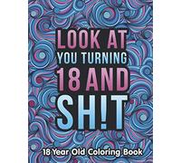 18 Year Old Coloring Book: A Funny & Humorous 18 Year Old Birthday Gift for Him or Her | 18th Birthday Coloring Book Gifts for Boys and Girls.