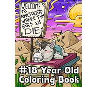 18 Year Old Coloring Book: Unique 18th Birthday Gift Idea: with Hilarious Snarky Quotes & Whimsical Animal Designs: for Adult Relaxation and Stress Relief: Funny Adulting 101