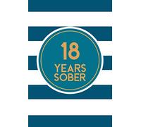 18 Years Sober: Lined Journal / Notebook / Diary - 18th Year of Sobriety - The best Gift For Men or Women Who Are 18 Years Sober