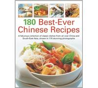 180 Best-Ever Chinese Recipes: A Fabulous Collection of Classic Dishes from All Over China and South-East Asia, Shown in 170 Stunning Photographs