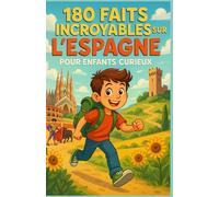 180 faits incroyables sur l’Espagne pour enfants curieux: Un voyage illustré au cœur de la culture, des traditions et des secrets | Le guide ... pour filles ou garçons et ado de 7 à 14 ans