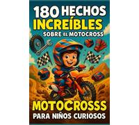 180 hechos increíbles sobre el motocross para niños curiosos: El libro perfecto para descubrir el motocross, con ilustraciones a todo color y un quiz final - ¡Ideal para niños de 6 a 12 años