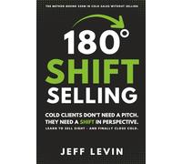 180 Shift Selling: Cold Clients Don't Need a Pitch. They Need a Shift in Perspective.