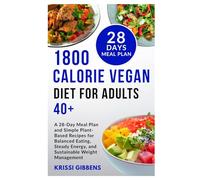 1800 Calorie Vegan Diet for Adults 40+: A 28-Day Meal Plan and Simple Plant-Based Recipes for Balanced Eating, Steady Energy, and Sustainable Weight Management