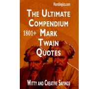 1801+ Mark Twain quotes. The ultimate compendium: Witty and Creative Sayings (Wise People Quotes)