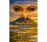 1802 MARTHE-ROSE Dite Toto: La fille du volcan