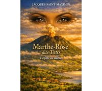 1802 MARTHE-ROSE Dite Toto: La fille du volcan
