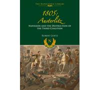 1805: Austerlitz : Napoleon and the Destruction of the Third Coalition