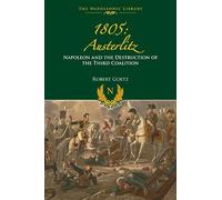 1805: Austerlitz: Napoleon and the Destruction of the Third Coalition