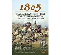 1805 - Tsar Alexander's First War with Napoleon: The Russian Official History: 96 (From Reason to Revolution)