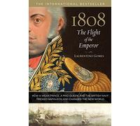 [1808: The Flight of the Emperor: How a Weak Prince, a Mad Queen, and the British Navy Tricked Napoleon and Changed the New World] [By: Gomes, Laurentino] [September, 2013]