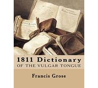 1811 Dictionary of the Vulgar Tongue