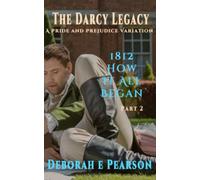 1812 How It All Began: Part 2 (The Darcy Legacy Series)