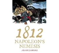 1812: Napoleon's Fatal March on Moscow: Written by Adam Zamoyski, 2004 Edition, (First Edition 1 3 5 7 9 8 6 4 2) Publisher: HarperCollins [Hardcover]