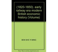 (1820-1850). early railway era modern British economic history (Volume)