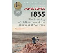 1835: The Founding of Melbourne & the Conquest of Australia