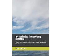 1844 Defended-The Sanctuary Semantics: Where has Jesus been in heaven these last 2,000 years?