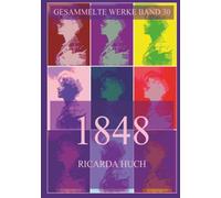 1848 - Die Revolution des 19. Jahrhunderts in Deutschland (Ricarda Huch Gesammelte Werke)