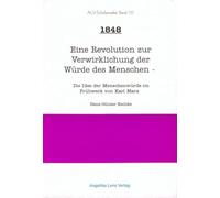 1848 - Eine Revolution zur Verwirklichung der Würde des Menschen: Die Idee der Menschenwürde im Frühwerk von Karl Marx