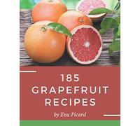 185 Grapefruit Recipes: A Grapefruit Cookbook for Your Gathering