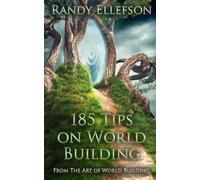 185 Tips on World Building (The Art of World Building)