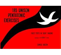185 Unison Pentatonic Exercises: First Steps in Sight-Singing According to the Kodály Concept