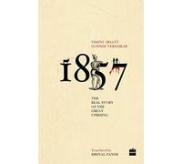1857: The Real Story of the Great Uprising