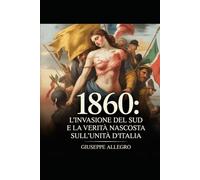 1860:: L’INVASIONE DEL SUD E LA VERITÀ NASCOSTA SULL’UNITÀ D’ITALIA