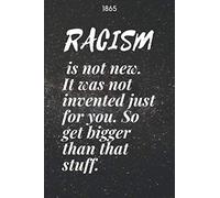 1865 RACISM is not new. It was not invented just for you. So get bigger than that stuff.: Juneteenth notebook black history journal