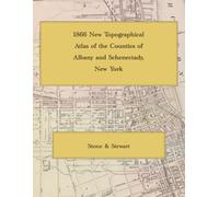 1866 New Topographical Atlas of Albany and Schenectady Counties, New York: Color Facsimile Reprint with Town Landowner Maps, Albany and Schenectady City Plans, and Village Plats