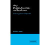 1867: Disraeli Gladstone and Revoln: The Passing of the Second Reform Bill (Cambridge Studies in the History and Theory of Politics) by Maurice Cowling (2008-08-21)