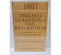 1867 Disraeli, Gladstone and Revolution: The Passing of the Second Reform Bill (Cambridge Studies in the History and Theory of Politics)