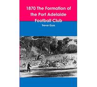 1870 The Formation of the Port Adelaide Football Club