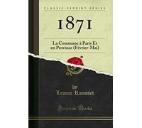 1871: La Commune à Paris Et en Province (Février-Mai) (Classic Reprint)
