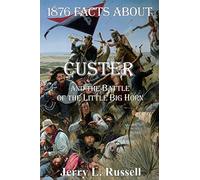 1876 Facts About Custer And The Battle Of The Little Big Horn