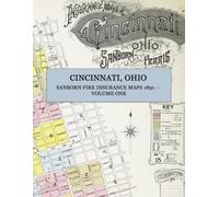 1891 Cincinnati, Ohio Sanborn Fire Insurance Maps, Volume 1: A Full-Color Facsimile of the Sanborn-Perris Atlas of Downtown, Over-the-Rhine, and the Riverfront, with Key Map and Street Index